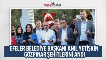 EFELER BELEDİYE BAŞKANI ANIL YETİŞKİN G&Ouml;ZPINAR ŞEHİTLERİNİ ANDI