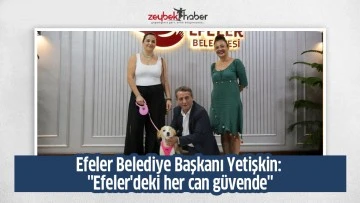 Efeler Belediye Başkanı Yetişkin: "Efeler'deki her can g&uuml;vende"