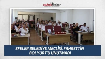 EFELER BELEDİYE MECLİSİ, FAHRETTİN BOLYURT&rsquo;U UNUTMADI