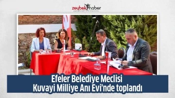 Efeler Belediye Meclisi Kuvayi Milliye Anı Evi'nde toplandı