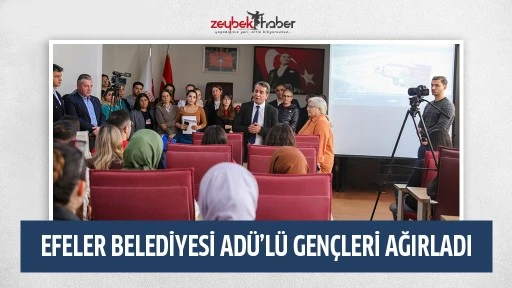 EFELER BELEDİYESİ AD&Uuml;&rsquo;L&Uuml; GEN&Ccedil;LERİ AĞIRLADI