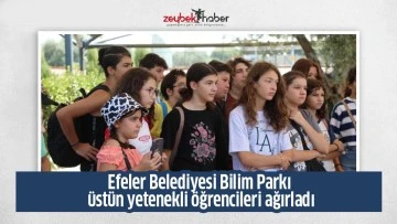 Efeler Belediyesi Bilim Parkı &uuml;st&uuml;n yetenekli &ouml;ğrencileri ağırladı