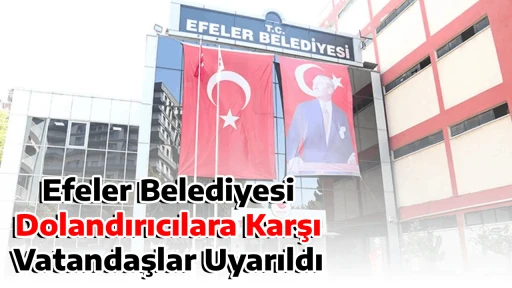 Efeler Belediyesi Dolandırıcılara Karşı Vatandaşlar Uyarıldı