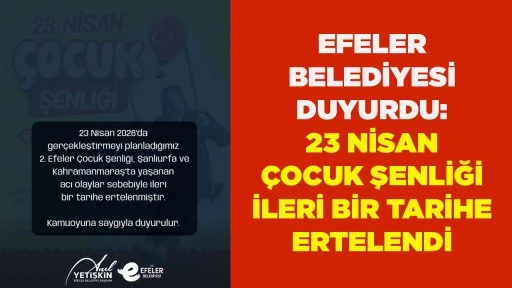 EFELER BELEDİYESİ DUYURDU: 23 NİSAN &Ccedil;OCUK ŞENLİĞİ İLERİ BİR TARİHE ERTELENDİ