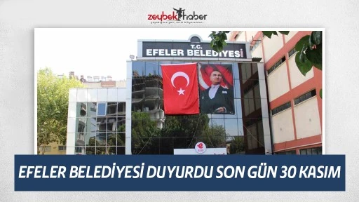 EFELER BELEDİYESİ DUYURDU SON G&Uuml;N 30 KASIM