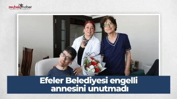 Efeler Belediyesi engelli annesini unutmadı