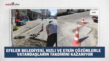 EFELER BELEDİYESİ, HIZLI VE ETKİN &Ccedil;&Ouml;Z&Uuml;MLERLE   VATANDAŞLARIN TAKDİRİNİ KAZANIYOR