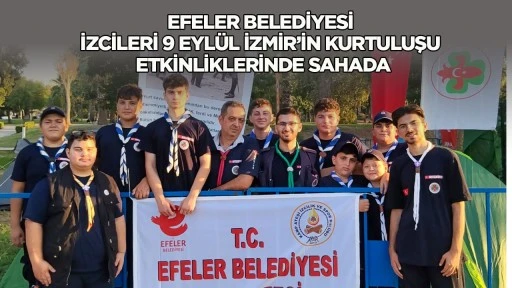 Efeler Belediyesi İzcileri 9 Eyl&uuml;l İzmir&rsquo;in Kurtuluşu Etkinliklerinde Sahada