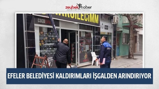 EFELER BELEDİYESİ KALDIRIMLARI İŞGALDEN ARINDIRIYOR