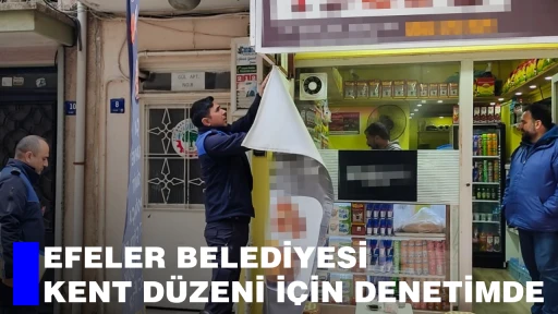 EFELER BELEDİYESİ KENT D&Uuml;ZENİ İ&Ccedil;İN DENETİMDE