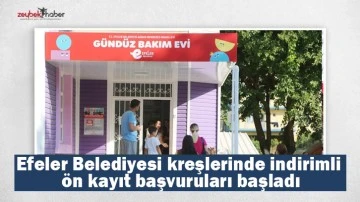 Efeler Belediyesi kreşlerinde indirimli &ouml;n kayıt başvuruları başladı