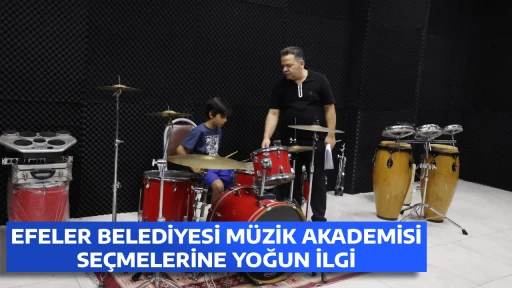EFELER BELEDİYESİ M&Uuml;ZİK AKADEMİSİ SE&Ccedil;MELERİNE YOĞUN İLGİ