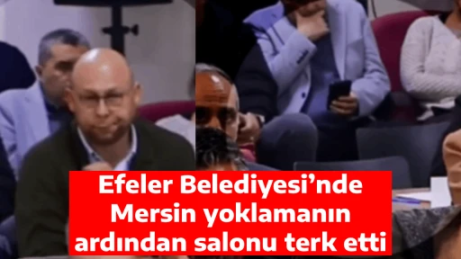 Efeler Belediyesi&rsquo;nde Mersin yoklamanın ardından salonu terk etti