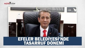 EFELER BELEDİYESİ&rsquo;NDE TASARRUF D&Ouml;NEMİ