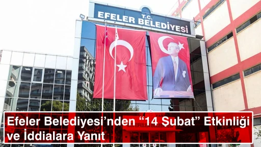 Efeler Belediyesi&rsquo;nden &ldquo;14 Şubat&rdquo; Etkinliği ve İddialara Yanıt