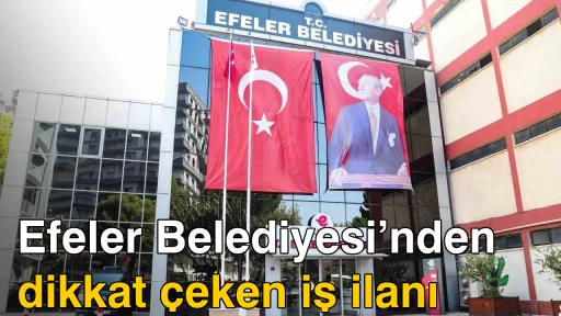 Efeler Belediyesi&rsquo;nden dikkat &ccedil;eken iş ilanı