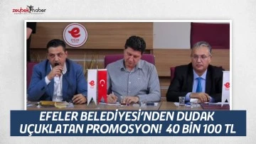 EFELER BELEDİYESİ&rsquo;NDEN DUDAK U&Ccedil;UKLATAN PROMOSYON!  40 BİN 100 TL
