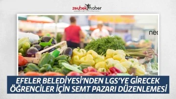 EFELER BELEDİYESİ&rsquo;NDEN LGS&rsquo;YE GİRECEK &Ouml;ĞRENCİLER İ&Ccedil;İN SEMT PAZARI D&Uuml;ZENLEMESİ