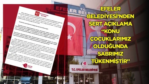Efeler Belediyesi&rsquo;nden sert a&ccedil;ıklama