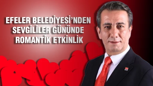EFELER BELEDİYESİ&rsquo;NDEN SEVGİLİLER G&Uuml;N&Uuml;NDE ROMANTİK ETKİNLİK