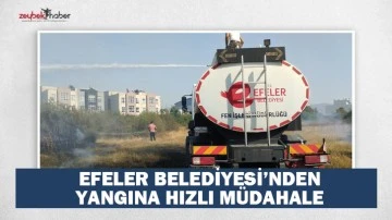 EFELER BELEDİYESİ&rsquo;NDEN YANGINA HIZLI M&Uuml;DAHALE 