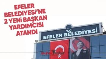 Efeler Belediyesi&rsquo;ne 2 yeni başkan yardımcısı atandı