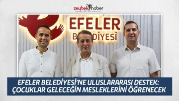 EFELER BELEDİYESİ&rsquo;NE ULUSLARARASI DESTEK: &Ccedil;OCUKLAR GELECEĞİN MESLEKLERİNİ &Ouml;ĞRENECEK