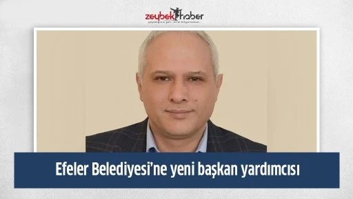 Efeler Belediyesi&rsquo;ne yeni başkan yardımcısı