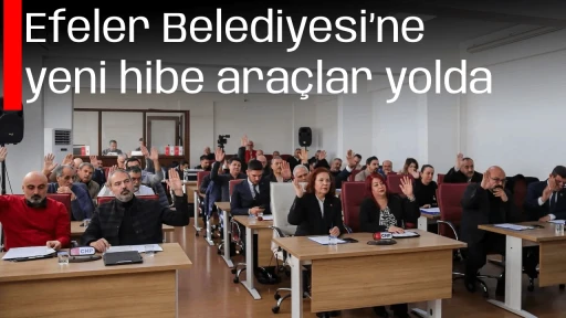 Efeler Belediyesi&rsquo;ne yeni hibe ara&ccedil;lar yolda