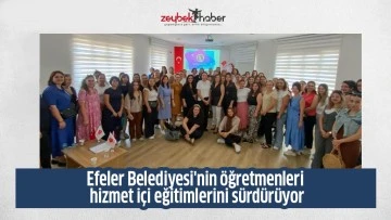 Efeler Belediyesi'nin &ouml;ğretmenleri hizmet i&ccedil;i eğitimlerini s&uuml;rd&uuml;r&uuml;yor