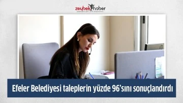 Efeler Belediyesi taleplerin y&uuml;zde 96&rsquo;sını sonu&ccedil;landırdı
