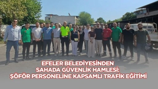 Efeler Belediyesinden Sahada G&uuml;venlik Hamlesi: Ş&ouml;f&ouml;r Personeline Kapsamlı Trafik Eğitimi