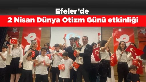Efeler&rsquo;de 2 Nisan D&uuml;nya Otizm G&uuml;n&uuml; etkinliği