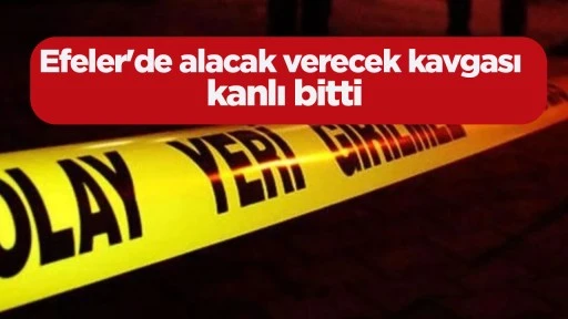 Efeler'de alacak verecek kavgası kanlı bitti