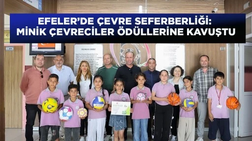 EFELER’DE ÇEVRE SEFERBERLİĞİ: MİNİK ÇEVRECİLER ÖDÜLLERİNE KAVUŞTU