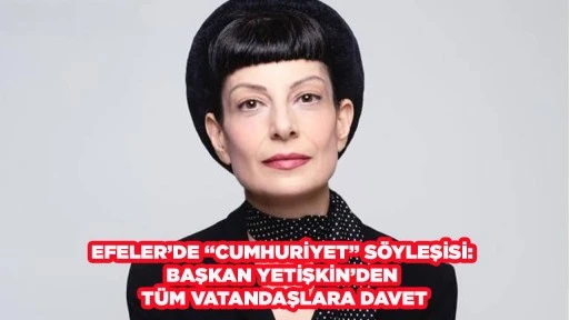 EFELER&rsquo;DE &ldquo;CUMHURİYET&rdquo; S&Ouml;YLEŞİSİ: BAŞKAN YETİŞKİN&rsquo;DEN T&Uuml;M VATANDAŞLARA DAVET