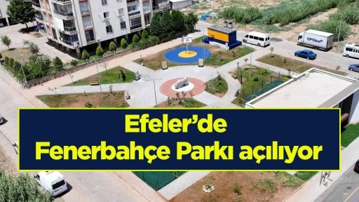 Efeler&rsquo;de Fenerbah&ccedil;e Parkı a&ccedil;ılıyor