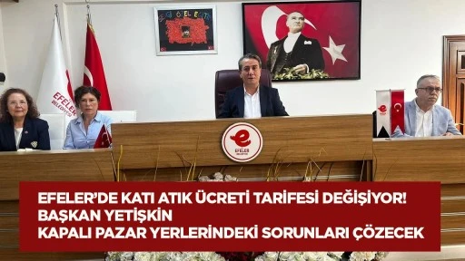 Efeler&rsquo;de katı atık &uuml;creti tarifesi değişiyor! Başkan Yetişkin kapalı pazar yerlerindeki sorunları &ccedil;&ouml;zecek