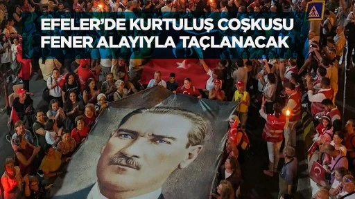 Efeler&rsquo;de Kurtuluş Coşkusu Fener Alayıyla Ta&ccedil;lanacak