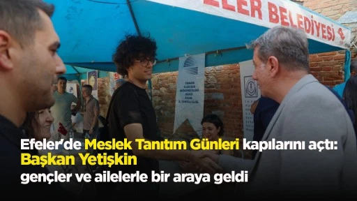 Efeler'de Meslek Tanıtım Günleri kapılarını açtı: Başkan Yetişkin gençler ve ailelerle bir araya geldi