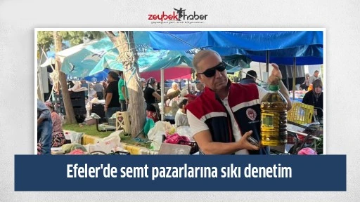 Efeler'de semt pazarlarına sıkı denetim