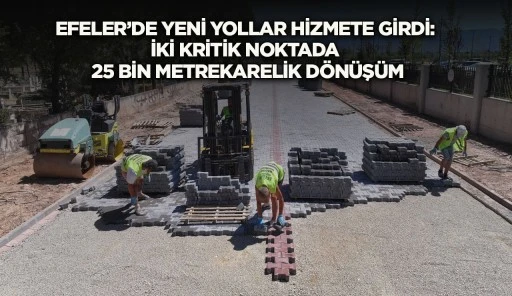 Efeler'de ulaşım atağı: İki kritik noktada 25 bin metrekarelik yol yenilendi