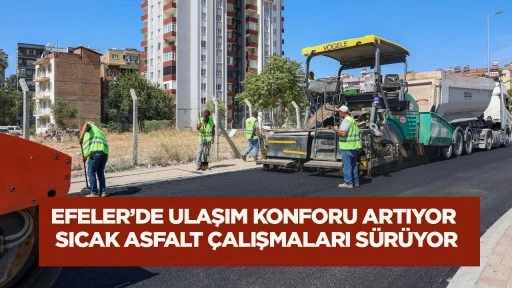 Efeler&rsquo;de ulaşım konforu artıyor: Sıcak asfalt &ccedil;alışmaları s&uuml;r&uuml;yor