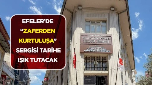 Efeler’de “Zaferden Kurtuluşa” sergisi tarihe ışık tutacak
