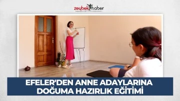EFELER'DEN ANNE ADAYLARINA DOĞUMA HAZIRLIK EĞİTİMİ