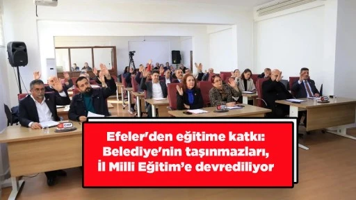 Efeler'den eğitime katkı: Belediye'nin taşınmazları, İl Milli Eğitim&rsquo;e devrediliyor