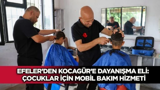 Efeler'den Kocag&uuml;r'e dayanışma eli: &Ccedil;ocuklar i&ccedil;in mobil bakım hizmeti