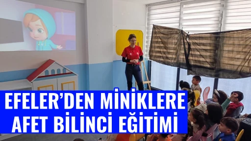 EFELER&rsquo;DEN MİNİKLERE AFET BİLİNCİ EĞİTİMİ