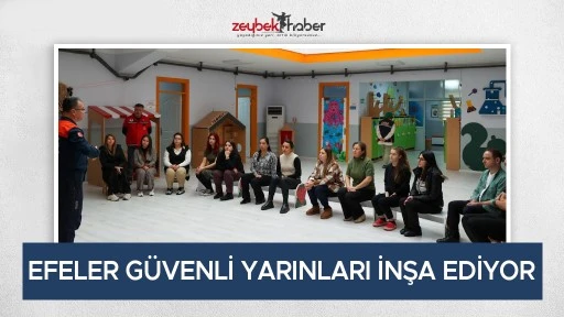 EFELER G&Uuml;VENLİ YARINLARI İNŞA EDİYOR