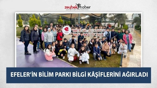 EFELER&rsquo;İN BİLİM PARKI BİLGİ K&Acirc;ŞİFLERİNİ AĞIRLADI
